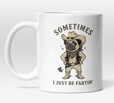 Sometimes I Just Be Fartin Pug